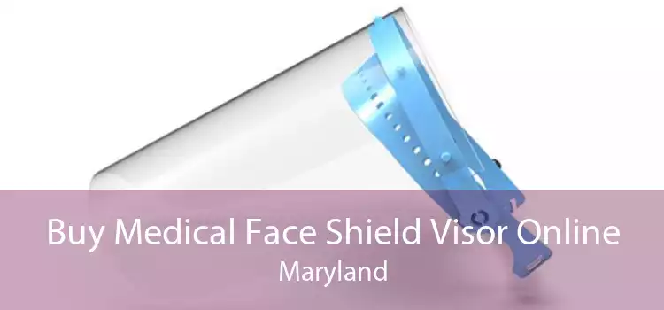 Buy Medical Face Shield Visor Online Maryland